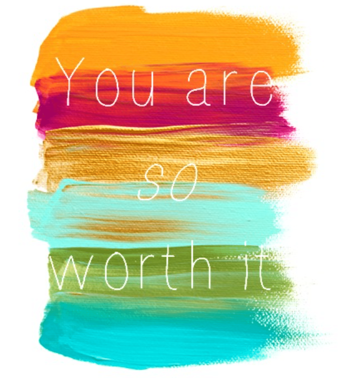 You are so worth it
